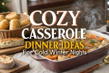 Cozy Casserole Dinner Ideas for Cold Winter Nights